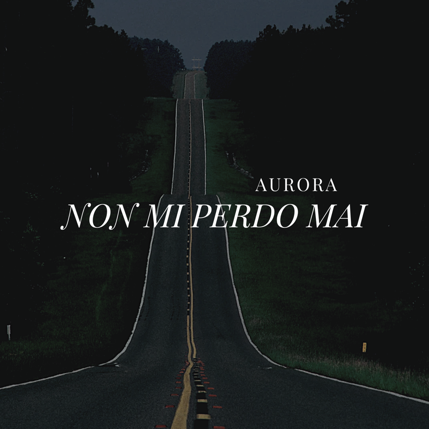 AURORA BIOSA - NON MI PERDO MAI