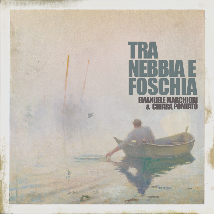 Emanuele Marchiori & Chiara Pomiato - Tra Nebbia e Foschia