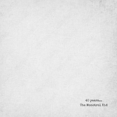 The Monotrol Kid - 40 Years