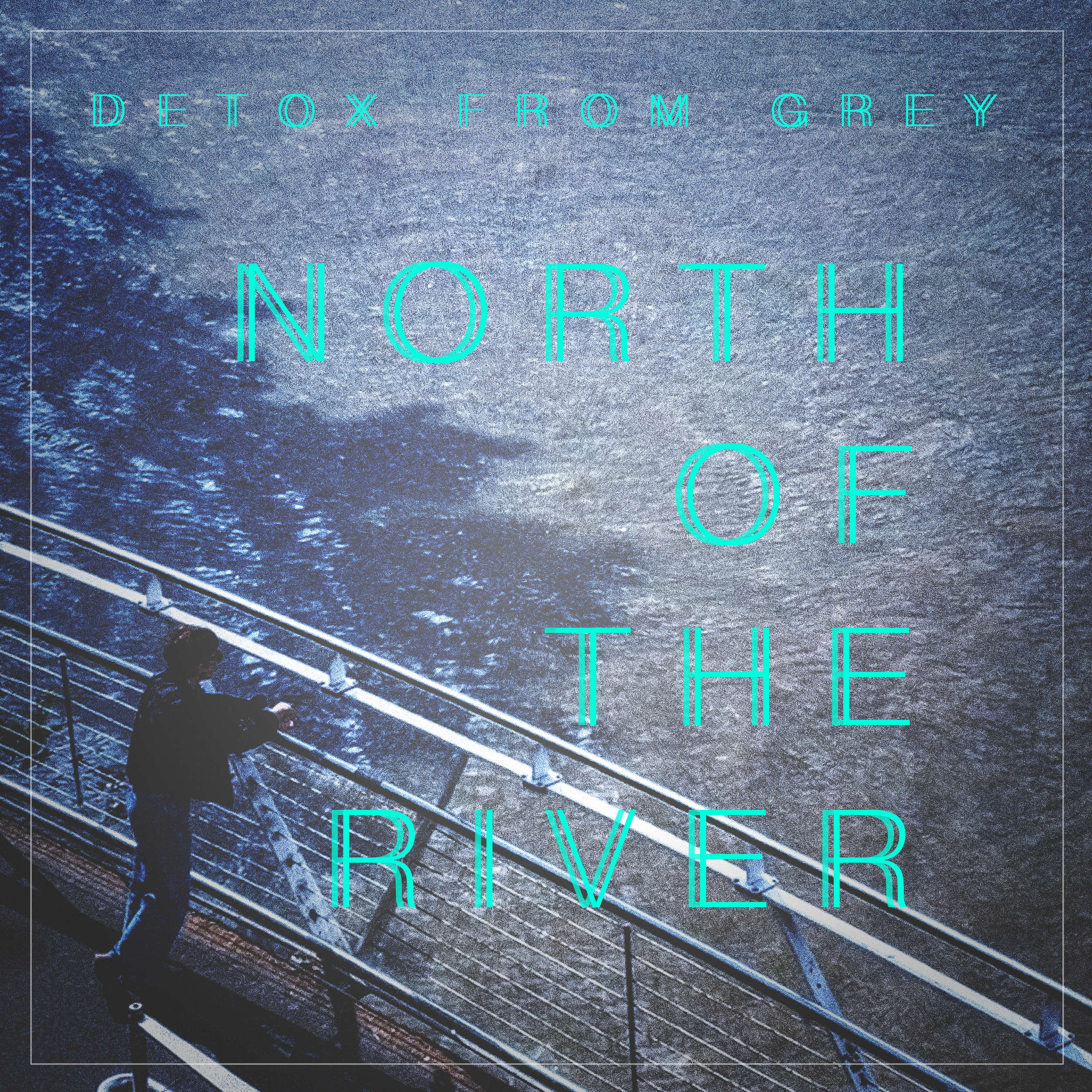 Detox From Grey - North of the River